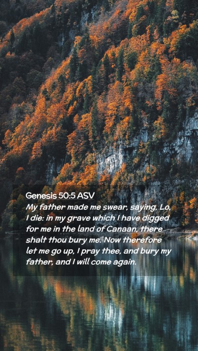 Picture 02 - Genesis 50:5 ASV Mobile Phone Wallpaper - My father made me swear, saying, Lo, I die: in my - Mobile Bible Verse Wallpaper