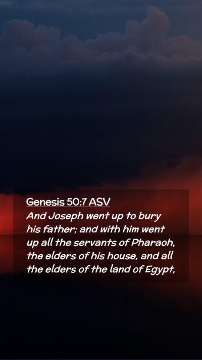 Picture 02 - Genesis 50:7 ASV Mobile Phone Wallpaper - And Joseph went up to bury his father; and with - Mobile Bible Verse Wallpaper