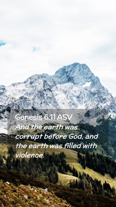 Picture 02 - Genesis 6:11 ASV Mobile Phone Wallpaper - And the earth was corrupt before God, and the - Mobile Bible Verse Wallpaper