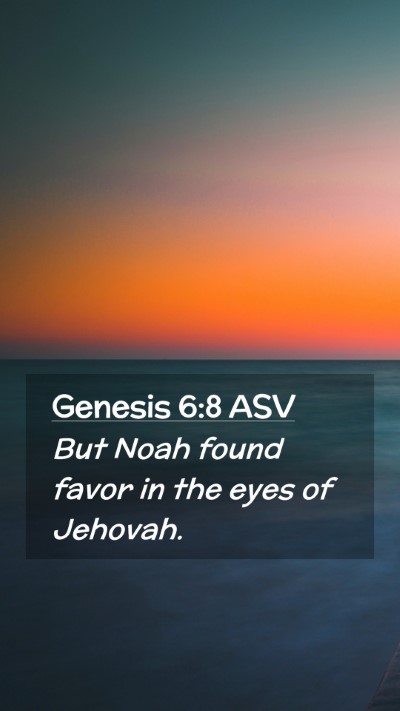 Picture 02 - Genesis 6:8 ASV Mobile Phone Wallpaper - But Noah found favor in the eyes of - Mobile Bible Verse Wallpaper