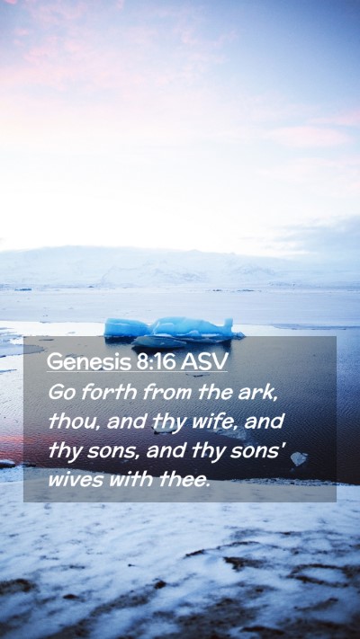 Picture 02 - Genesis 8:16 ASV Mobile Phone Wallpaper - Go forth from the ark, thou, and thy wife, and - Mobile Bible Verse Wallpaper