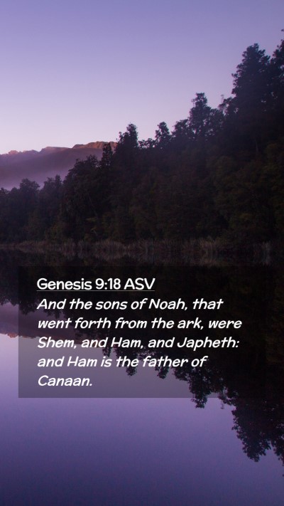 Picture 02 - Genesis 9:18 ASV Mobile Phone Wallpaper - And the sons of Noah, that went forth from the - Mobile Bible Verse Wallpaper