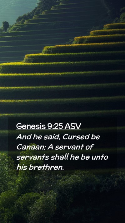 Picture 02 - Genesis 9:25 ASV Mobile Phone Wallpaper - And he said, Cursed be Canaan; A servant of - Mobile Bible Verse Wallpaper