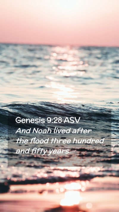 Picture 02 - Genesis 9:28 ASV Mobile Phone Wallpaper - And Noah lived after the flood three hundred and - Mobile Bible Verse Wallpaper