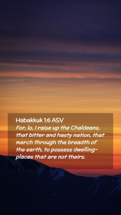 Picture 02 - Habakkuk 1:6 ASV Mobile Phone Wallpaper - For, lo, I raise up the Chaldeans, that bitter - Mobile Bible Verse Wallpaper