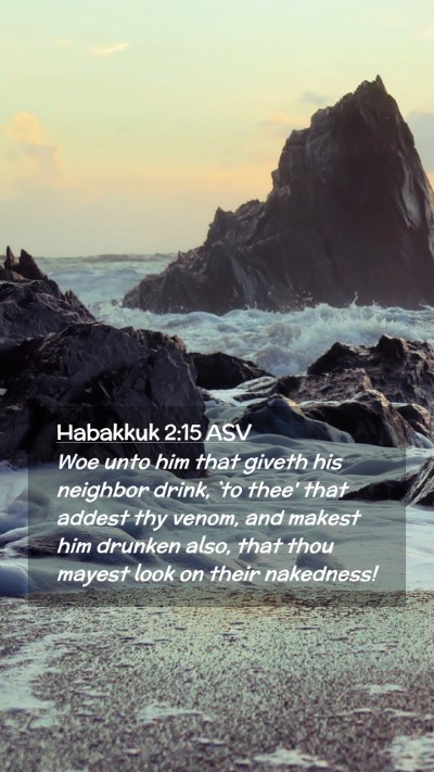 Picture 02 - Habakkuk 2:15 ASV Mobile Phone Wallpaper - Woe unto him that giveth his neighbor drink, `to - Mobile Bible Verse Wallpaper