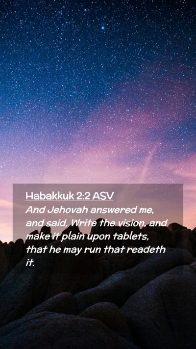 Picture 02 - Habakkuk 2:2 ASV Mobile Phone Wallpaper - And Jehovah answered me, and said, Write the - Mobile Bible Verse Wallpaper