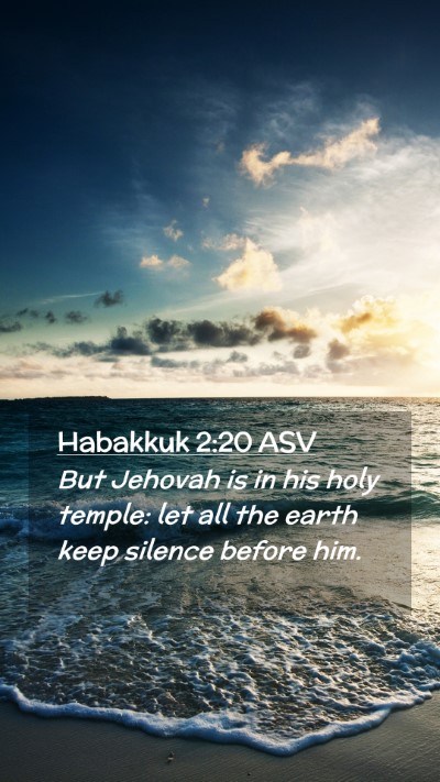 Picture 02 - Habakkuk 2:20 ASV Mobile Phone Wallpaper - But Jehovah is in his holy temple: let all the - Mobile Bible Verse Wallpaper