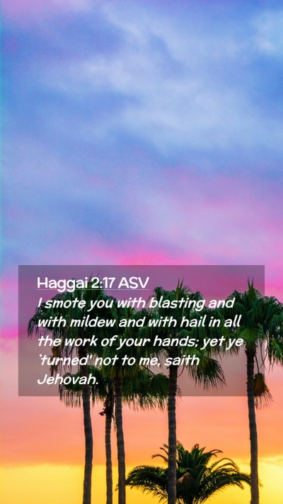 Picture 02 - Haggai 2:17 ASV Mobile Phone Wallpaper - I smote you with blasting and with mildew and - Mobile Bible Verse Wallpaper