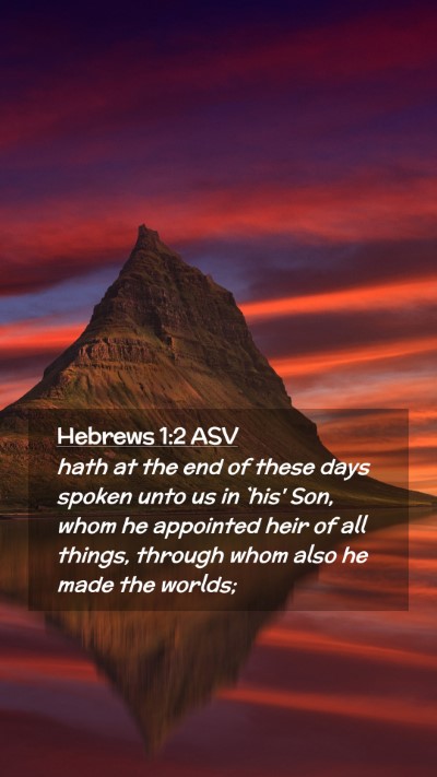 Picture 02 - Hebrews 1:2 ASV Mobile Phone Wallpaper - hath at the end of these days spoken unto us in - Mobile Bible Verse Wallpaper