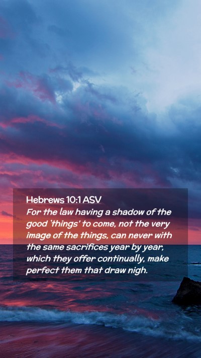 Picture 02 - Hebrews 10:1 ASV Mobile Phone Wallpaper - For the law having a shadow of the good `things' - Mobile Bible Verse Wallpaper