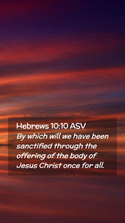 Picture 02 - Hebrews 10:10 ASV Mobile Phone Wallpaper - By which will we have been sanctified through the - Mobile Bible Verse Wallpaper