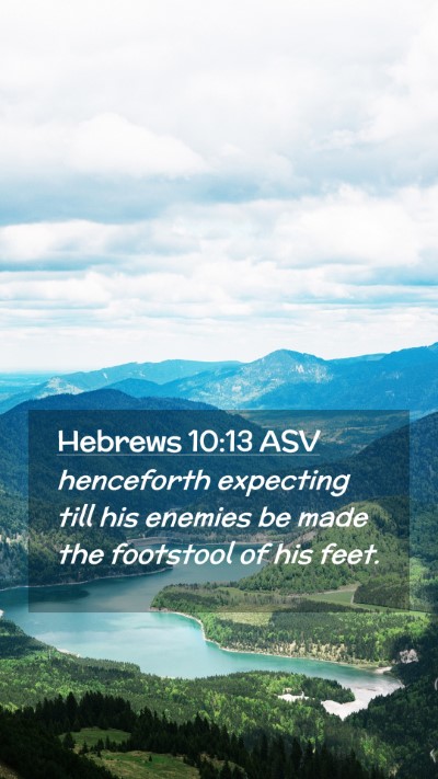 Picture 02 - Hebrews 10:13 ASV Mobile Phone Wallpaper - henceforth expecting till his enemies be made the - Mobile Bible Verse Wallpaper