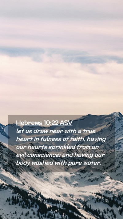 Picture 02 - Hebrews 10:22 ASV Mobile Phone Wallpaper - let us draw near with a true heart in fulness of - Mobile Bible Verse Wallpaper