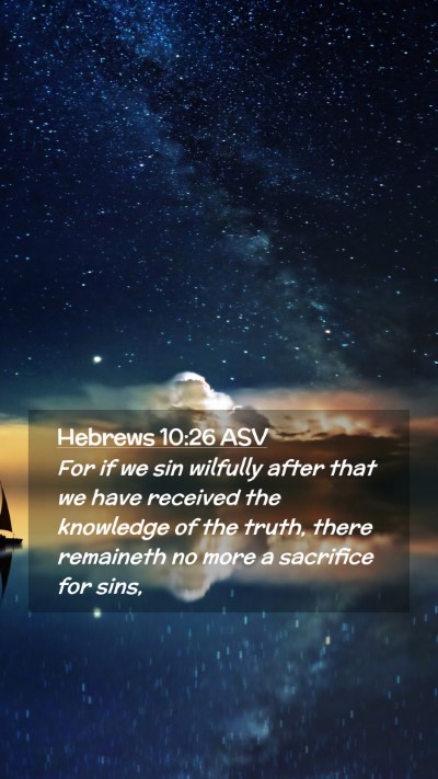 Picture 02 - Hebrews 10:26 ASV Mobile Phone Wallpaper - For if we sin wilfully after that we have - Mobile Bible Verse Wallpaper