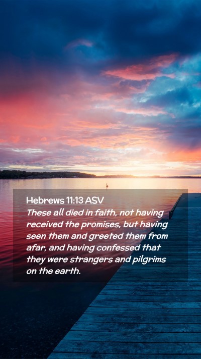 Picture 02 - Hebrews 11:13 ASV Mobile Phone Wallpaper - These all died in faith, not having received the - Mobile Bible Verse Wallpaper
