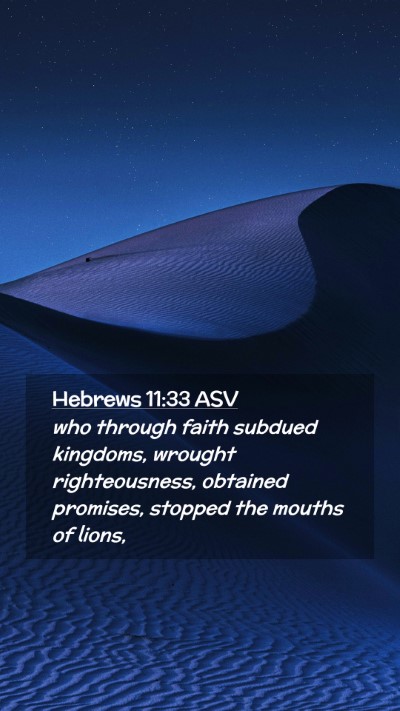 Picture 02 - Hebrews 11:33 ASV Mobile Phone Wallpaper - who through faith subdued kingdoms, wrought - Mobile Bible Verse Wallpaper
