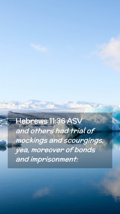 Picture 02 - Hebrews 11:36 ASV Mobile Phone Wallpaper - and others had trial of mockings and scourgings, - Mobile Bible Verse Wallpaper