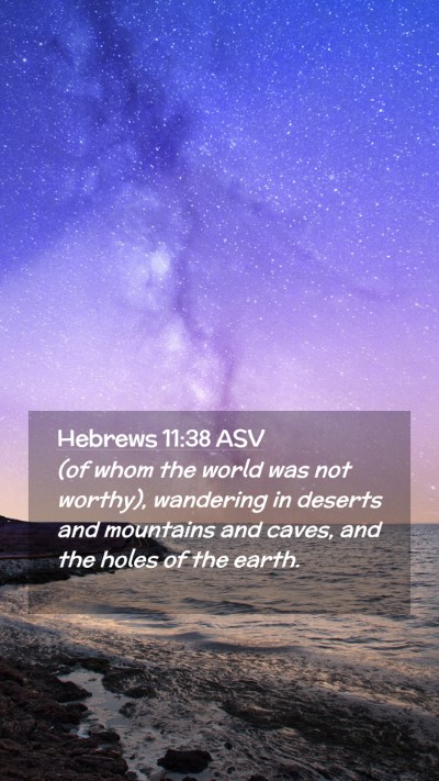 Picture 02 - Hebrews 11:38 ASV Mobile Phone Wallpaper - (of whom the world was not worthy), wandering in - Mobile Bible Verse Wallpaper