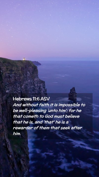 Picture 02 - Hebrews 11:6 ASV Mobile Phone Wallpaper - And without faith it is impossible to be - Mobile Bible Verse Wallpaper