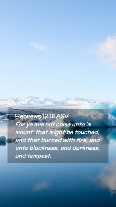 Picture 02 - Hebrews 12:18 ASV Mobile Phone Wallpaper - For ye are not come unto `a mount' that might be - Mobile Bible Verse Wallpaper