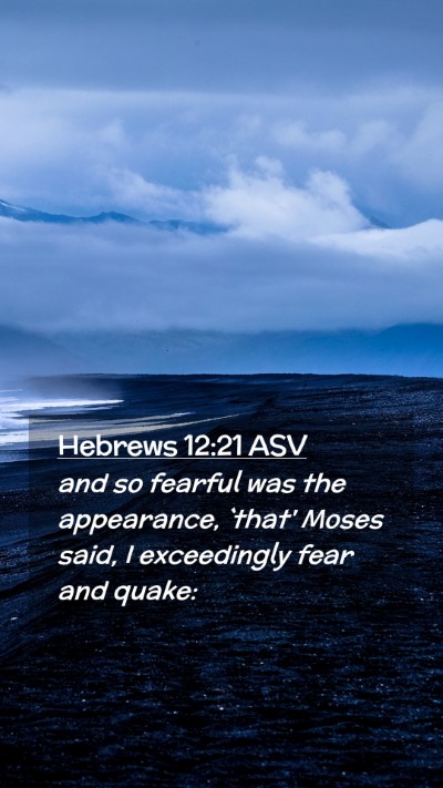 Picture 02 - Hebrews 12:21 ASV Mobile Phone Wallpaper - and so fearful was the appearance, `that' Moses - Mobile Bible Verse Wallpaper