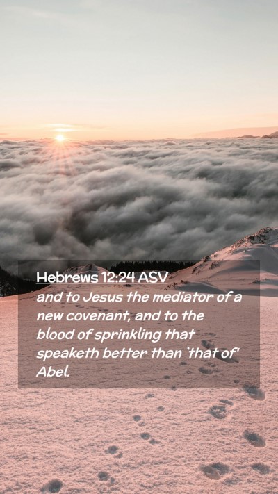 Picture 02 - Hebrews 12:24 ASV Mobile Phone Wallpaper - and to Jesus the mediator of a new covenant, and - Mobile Bible Verse Wallpaper
