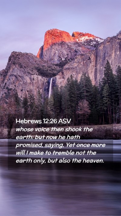 Picture 02 - Hebrews 12:26 ASV Mobile Phone Wallpaper - whose voice then shook the earth: but now he hath - Mobile Bible Verse Wallpaper