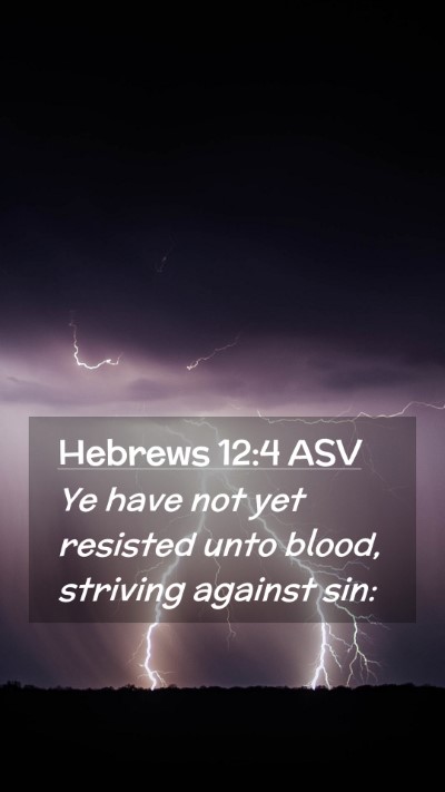 Picture 02 - Hebrews 12:4 ASV Mobile Phone Wallpaper - Ye have not yet resisted unto blood, striving - Mobile Bible Verse Wallpaper
