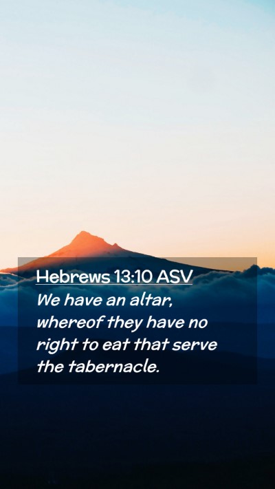 Picture 02 - Hebrews 13:10 ASV Mobile Phone Wallpaper - We have an altar, whereof they have no right to - Mobile Bible Verse Wallpaper