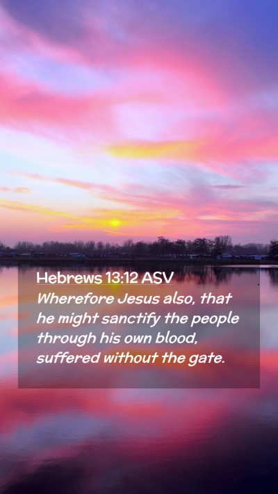 Picture 02 - Hebrews 13:12 ASV Mobile Phone Wallpaper - Wherefore Jesus also, that he might sanctify the - Mobile Bible Verse Wallpaper