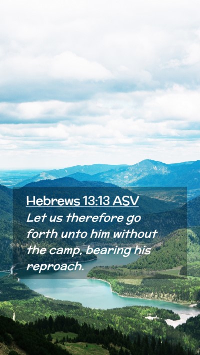 Picture 02 - Hebrews 13:13 ASV Mobile Phone Wallpaper - Let us therefore go forth unto him without the - Mobile Bible Verse Wallpaper