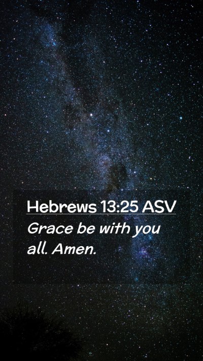 Picture 02 - Hebrews 13:25 ASV Mobile Phone Wallpaper - Grace be with you all. - Mobile Bible Verse Wallpaper