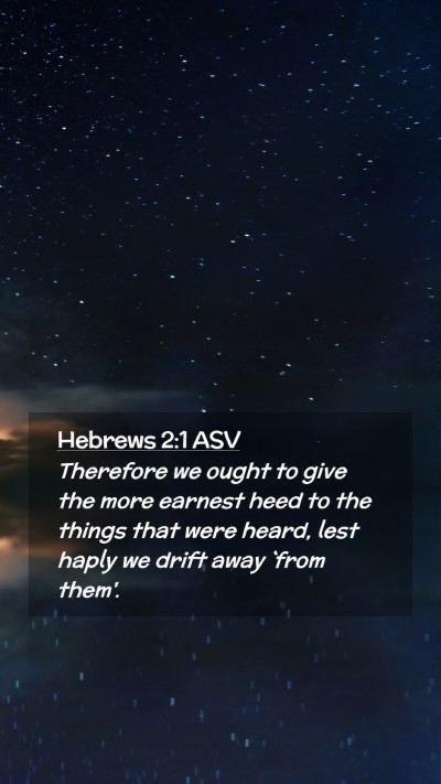 Picture 02 - Hebrews 2:1 ASV Mobile Phone Wallpaper - Therefore we ought to give the more earnest heed - Mobile Bible Verse Wallpaper