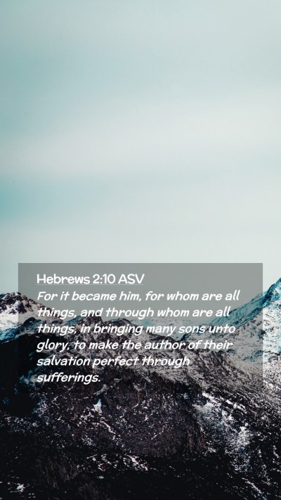 Picture 02 - Hebrews 2:10 ASV Mobile Phone Wallpaper - For it became him, for whom are all things, and - Mobile Bible Verse Wallpaper
