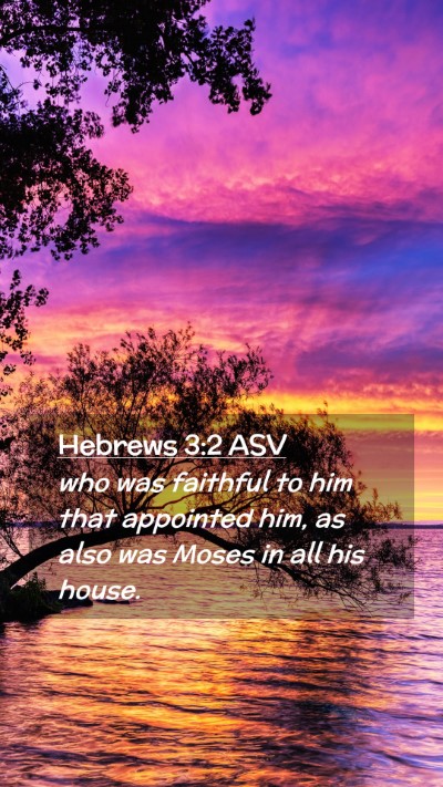Picture 02 - Hebrews 3:2 ASV Mobile Phone Wallpaper - who was faithful to him that appointed him, as - Mobile Bible Verse Wallpaper