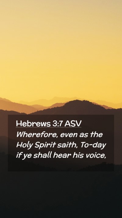 Picture 02 - Hebrews 3:7 ASV Mobile Phone Wallpaper - Wherefore, even as the Holy Spirit saith, To-day - Mobile Bible Verse Wallpaper