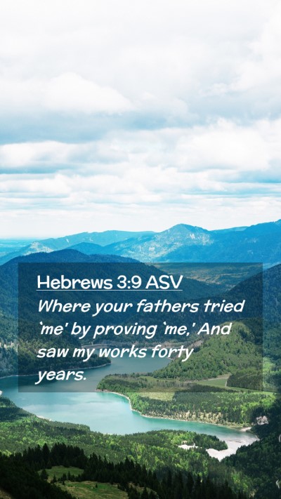 Picture 02 - Hebrews 3:9 ASV Mobile Phone Wallpaper - Where your fathers tried `me' by proving `me,' - Mobile Bible Verse Wallpaper