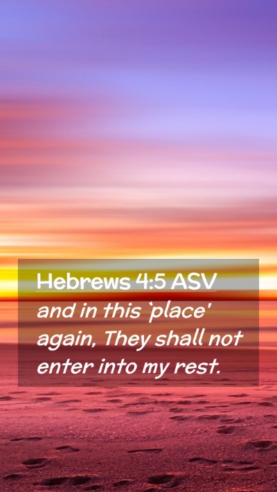 Picture 02 - Hebrews 4:5 ASV Mobile Phone Wallpaper - and in this `place' again, They shall not enter - Mobile Bible Verse Wallpaper