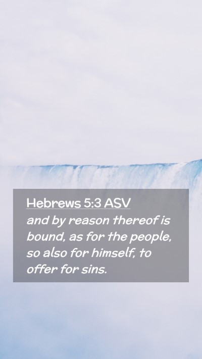 Picture 02 - Hebrews 5:3 ASV Mobile Phone Wallpaper - and by reason thereof is bound, as for the - Mobile Bible Verse Wallpaper