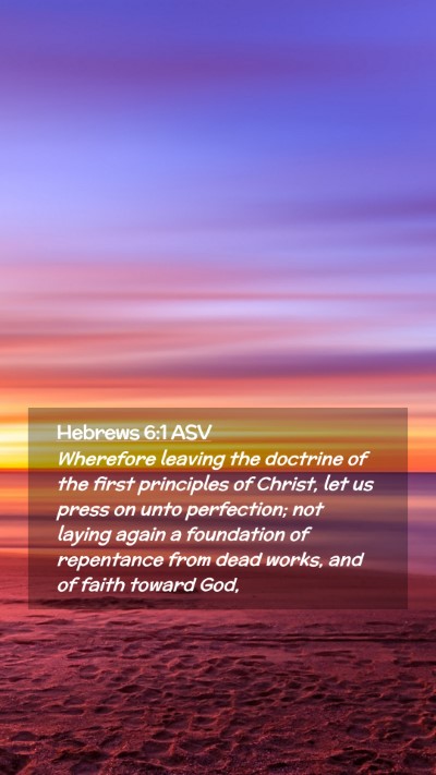 Picture 02 - Hebrews 6:1 ASV Mobile Phone Wallpaper - Wherefore leaving the doctrine of the first - Mobile Bible Verse Wallpaper