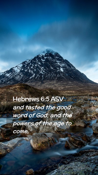 Picture 02 - Hebrews 6:5 ASV Mobile Phone Wallpaper - and tasted the good word of God, and the powers - Mobile Bible Verse Wallpaper
