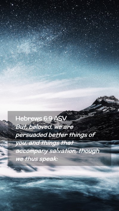 Picture 02 - Hebrews 6:9 ASV Mobile Phone Wallpaper - But, beloved, we are persuaded better things of - Mobile Bible Verse Wallpaper
