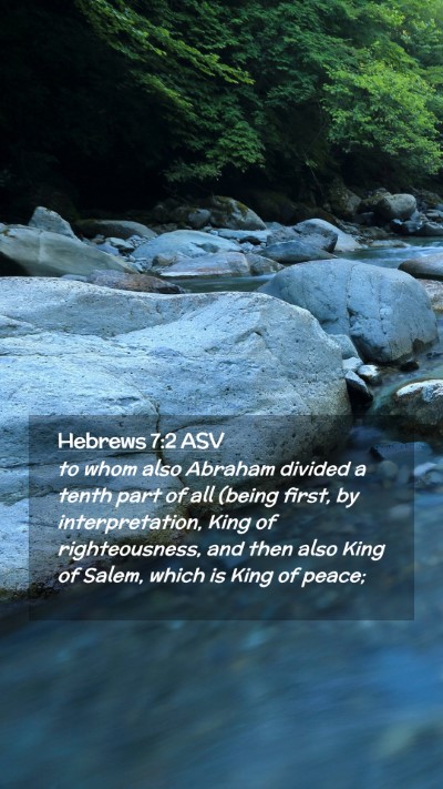 Picture 02 - Hebrews 7:2 ASV Mobile Phone Wallpaper - to whom also Abraham divided a tenth part of all - Mobile Bible Verse Wallpaper