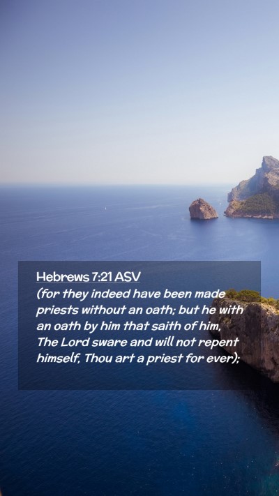 Picture 02 - Hebrews 7:21 ASV Mobile Phone Wallpaper - (for they indeed have been made priests without - Mobile Bible Verse Wallpaper