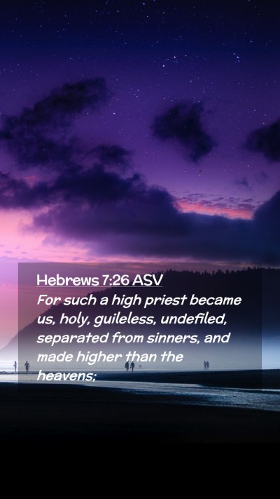 Picture 02 - Hebrews 7:26 ASV Mobile Phone Wallpaper - For such a high priest became us, holy, - Mobile Bible Verse Wallpaper