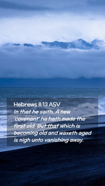 Picture 02 - Hebrews 8:13 ASV Mobile Phone Wallpaper - In that he saith, A new `covenant' he hath made - Mobile Bible Verse Wallpaper