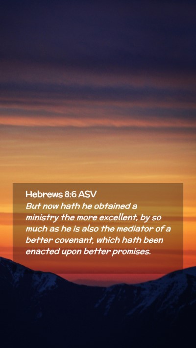 Picture 02 - Hebrews 8:6 ASV Mobile Phone Wallpaper - But now hath he obtained a ministry the more - Mobile Bible Verse Wallpaper