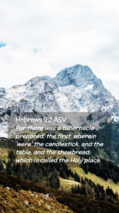 Picture 02 - Hebrews 9:2 ASV Mobile Phone Wallpaper - For there was a tabernacle prepared, the first, - Mobile Bible Verse Wallpaper