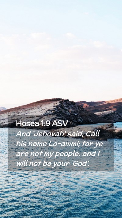 Picture 02 - Hosea 1:9 ASV Mobile Phone Wallpaper - And `Jehovah' said, Call his name Lo-ammi; for ye - Mobile Bible Verse Wallpaper